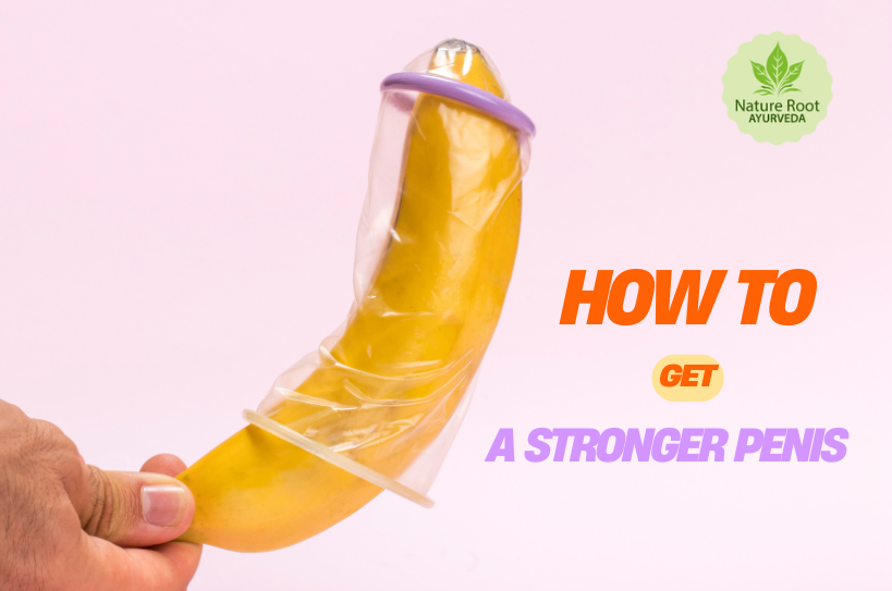 Know How To Get A Stronger Penis