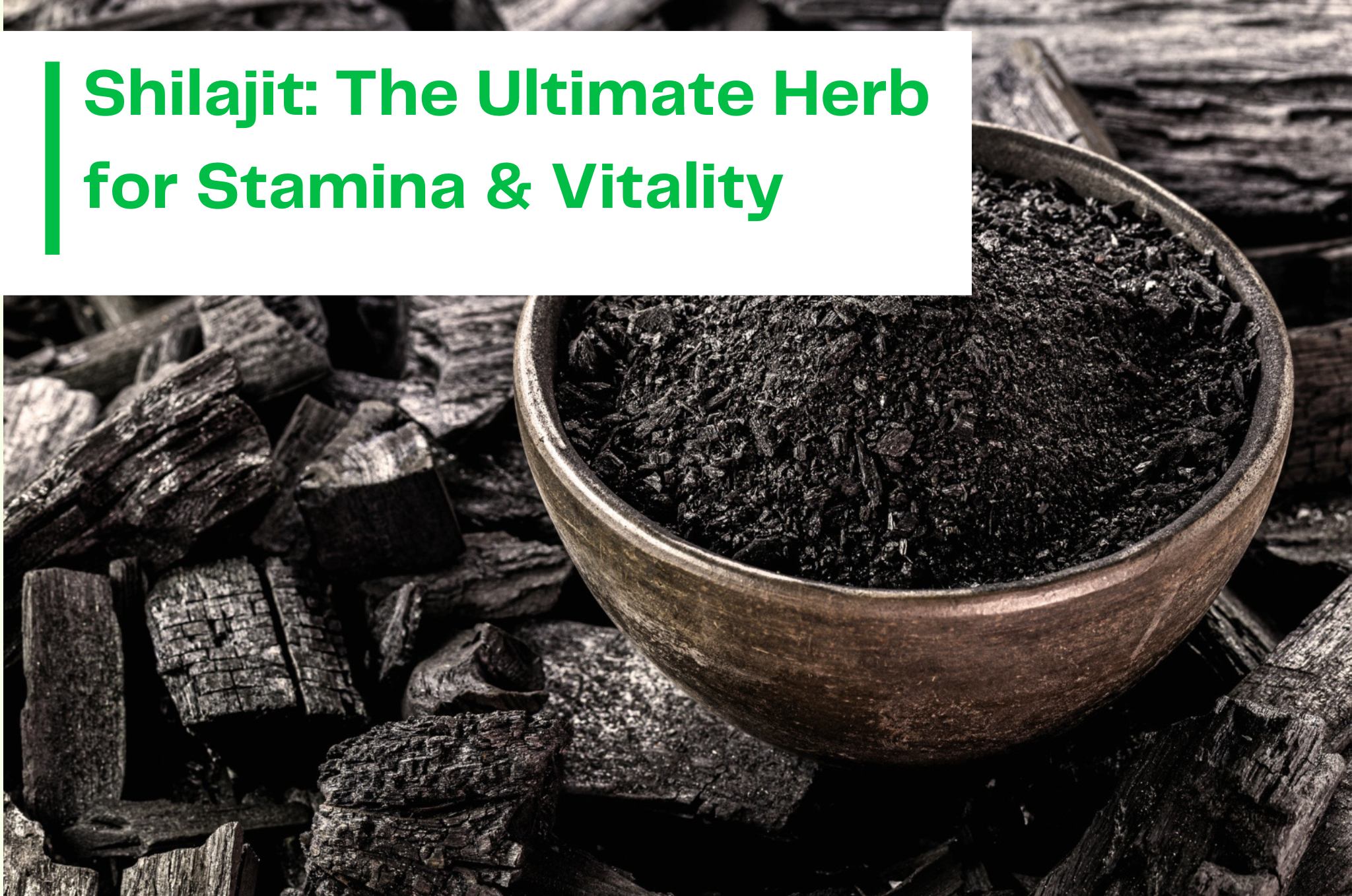 Shilajit: The Ultimate Herb for Stamina & Vitality