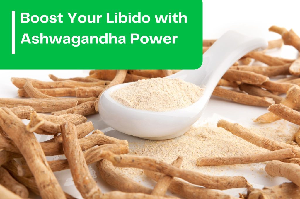 Boost Your Libido with Ashwagandha Power