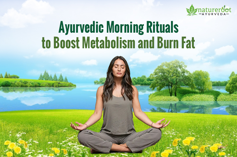 Ayurvedic Morning Rituals to Boost Metabolism and Burn Fat
