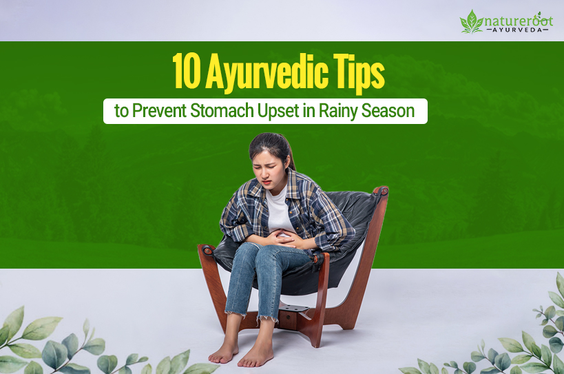 10 Ayurvedic Tips to Prevent Stomach Upset in Rainy Season