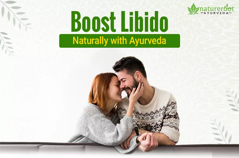Boost Libido Naturally with Ayurveda | Nature Root Ayurveda