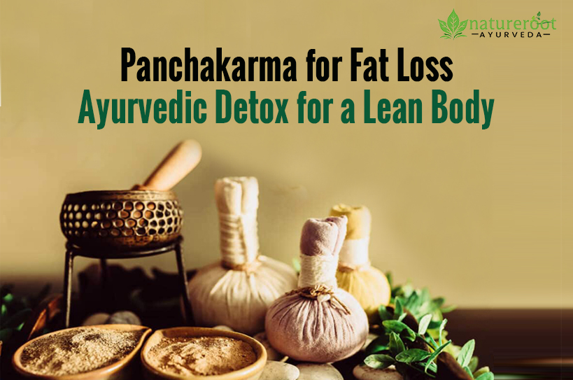 Panchakarma for Fat Loss – Ayurvedic Detox for a Lean Body