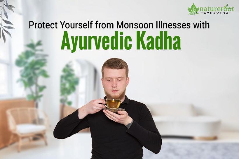Protect Yourself from Monsoon Illnesses with Ayurvedic Kadha