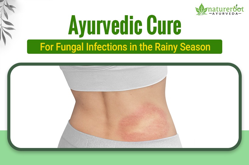 Ayurvedic Cure for Fungal Infections in the Rainy Season