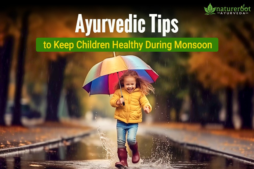 Ayurvedic Tips to Keep Children Healthy During Monsoon