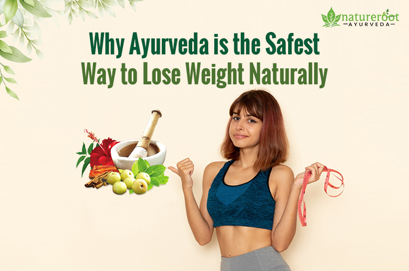 Why Ayurveda is the Safest Way to Lose Weight Naturally