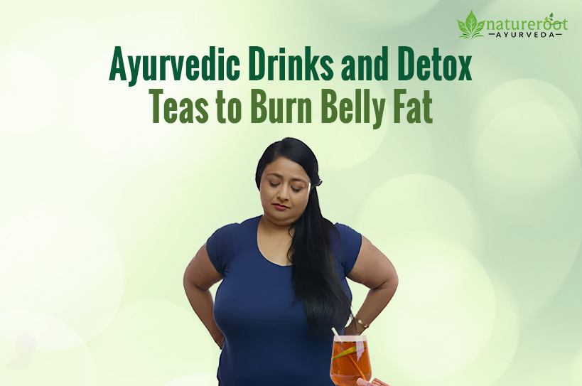 Ayurvedic Drinks and Detox Teas to Burn Belly Fat