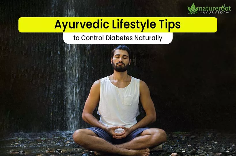 Ayurvedic Lifestyle Tips to Control Diabetes Naturally