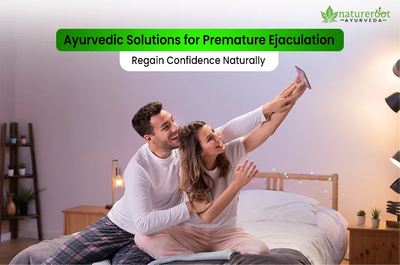 Ayurvedic Solutions for Premature Ejaculation: Regain Confidence Naturally
