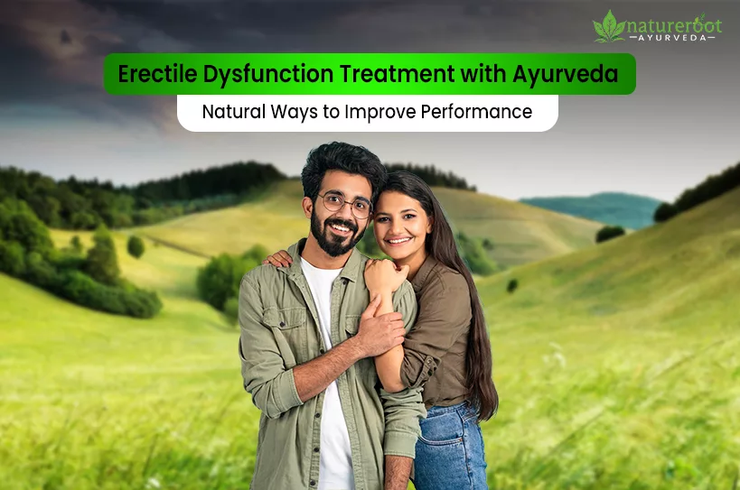Erectile Dysfunction Treatment with Ayurveda: Natural Ways to Improve Performance