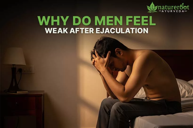 Why Do Men Feel Weak After Ejaculation?